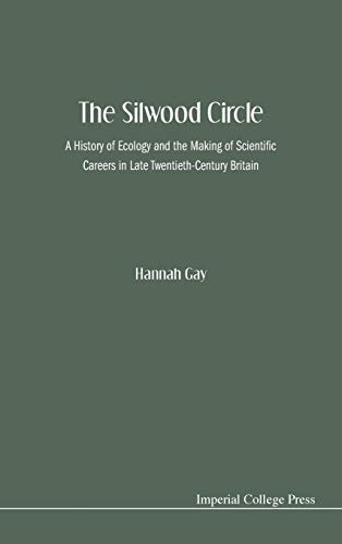 The Silwood Circle A History of Ecology and the Making of Scientific Careers in [Hardcover]