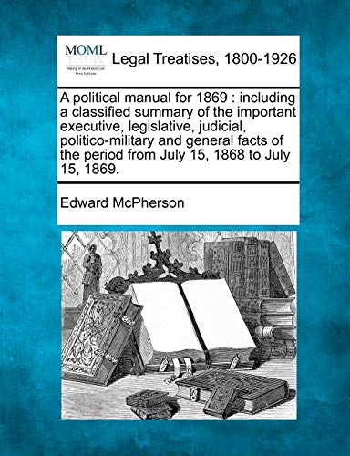 political manual for 1869  including a classified summary of the important exec [Paperback]