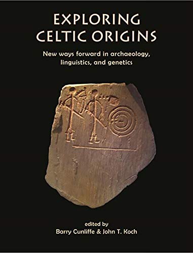 Exploring Celtic Origins New Ways Forward in Archaeology, Linguistics, and Gene [Paperback]