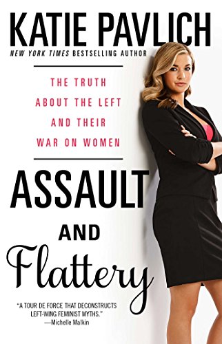 Assault and Flattery The Truth About the Left and Their War on Women [Paperback]