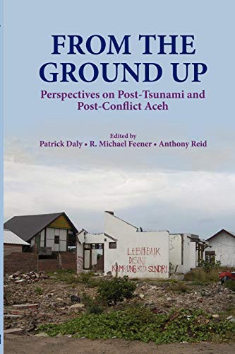 From The Ground Up Perspectives On Post-Tsunami And Post-Conflict Aceh [Paperback]