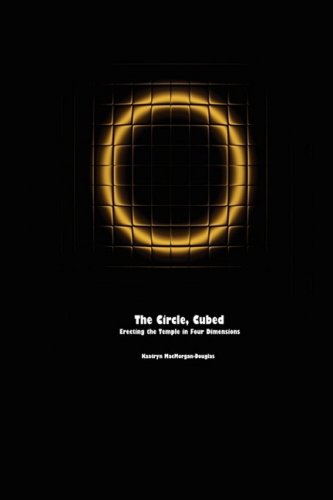 The Circle, Cubed Erecting The Temple In Four Dimensions [Paperback]