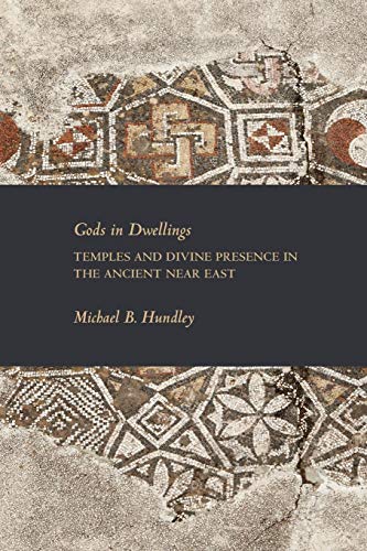 Gods in Dwellings Temples and Divine Presence in the Ancient Near East [Paperback]
