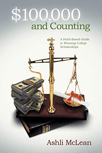 100,000 And Counting A Faith-Based Guide To Winning College Scholarships [Paperback]