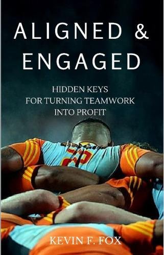 Aligned & Engaged Hidden Keys For Turning Teamwork Into Profit [Paperback]