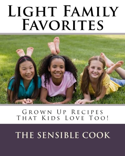 Light Family Favorites Grown Up Recipes That Kids Love Too [Paperback]