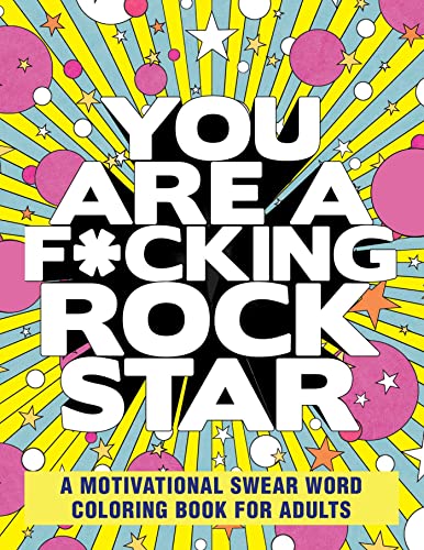 You Are a F*cking Rock Star A Motivational Swear Word Coloring Book for Adults [Paperback]