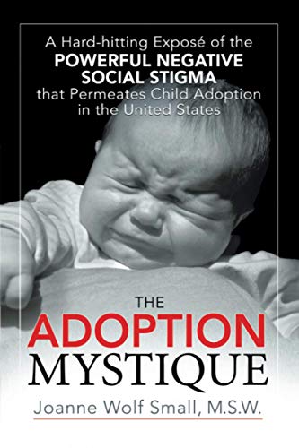 Adoption Mystique  A Hard-hitting Expos of the Powerful Negative Social Stigm [Paperback]