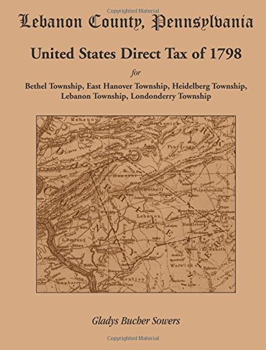 Lebanon County, Pennsylvania, United States Direct Tax Of 1798 For The Bethel To [Paperback]