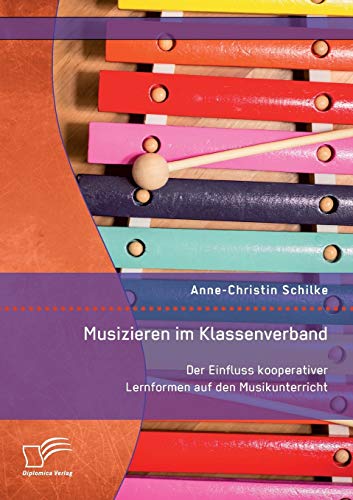 Musizieren Im Klassenverband. Der Einfluss Kooperativer Lernformen Auf Den Musik [Paperback]