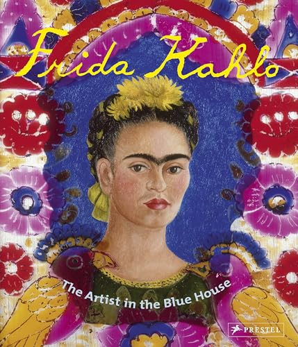 Frida Kahlo The Artist in the Blue House [Paperback]