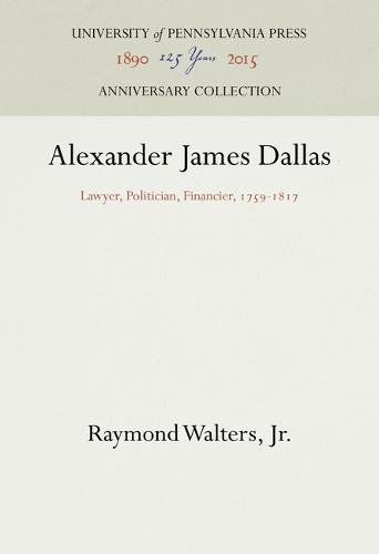Alexander James Dallas  Lawyer, Politician, Financier, 1759-1817 [Hardcover]
