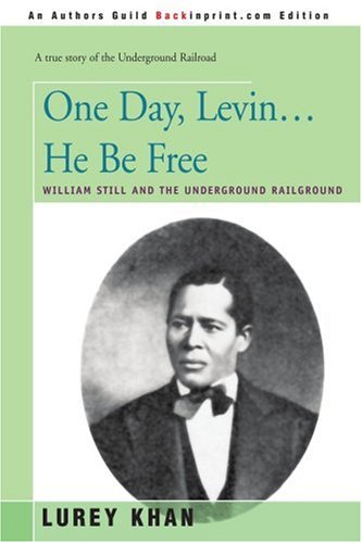 One Day, Levin. . . He Be Free  William Still and the Underground Railground [Paperback]