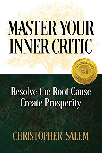 Master Your Inner Critic Resolve The Root Cause Create Prosperity [Paperback]