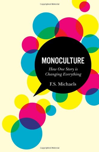 Monoculture How One Story Is Changing Everything [Paperback]