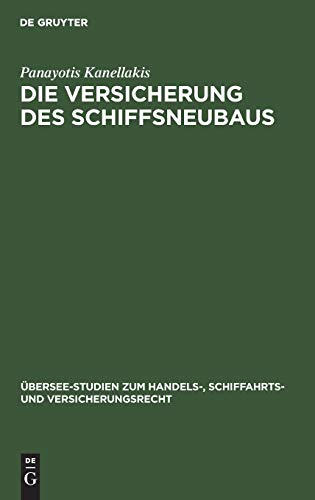 Die Versicherung des Schiffsneubaus  Eine rechtsdogmatische Studie [Hardcover]