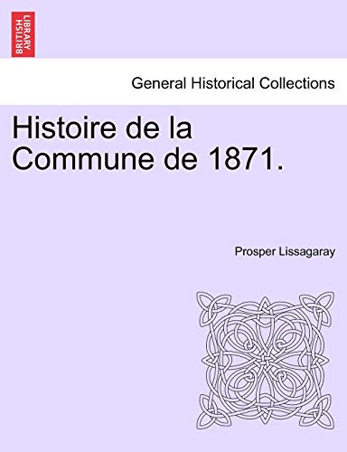 Histoire De La Commune De 1871. (french Edition) [Paperback]