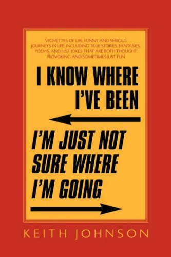I Know Where I've Been. I'm Just Not Sure Where I'm Going [Hardcover]