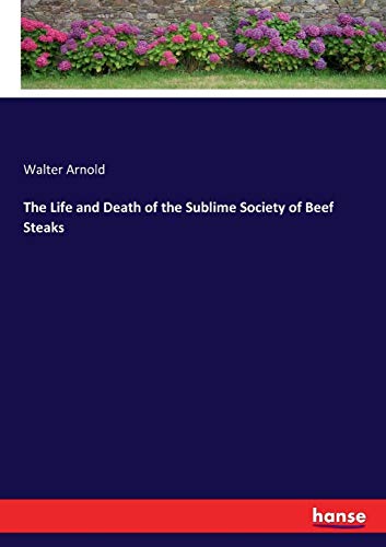 Life and Death of the Sublime Society of Beef Steaks [Paperback]
