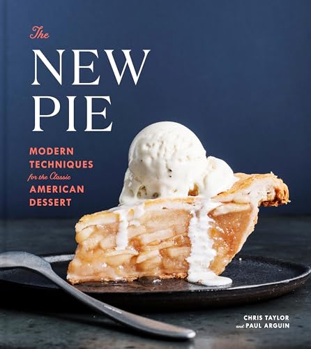 The New Pie Modern Techniques for the Classic American Dessert A Baking Book [Hardcover]
