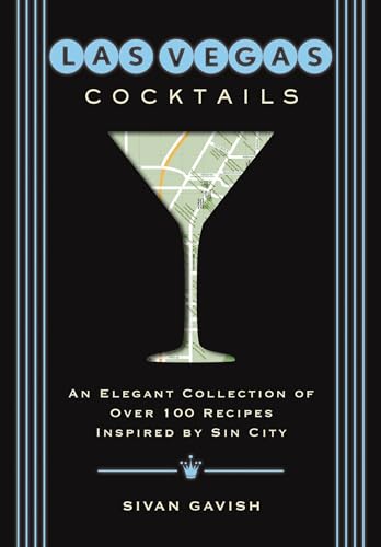 Las Vegas Cocktails Over 100 Recipes Inspired by Sin City [Hardcover]