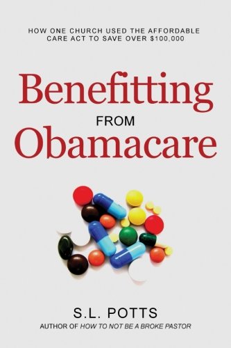 Benefitting from Obamacare  How One Church Used the ACA to Their Advantage [Paperback]