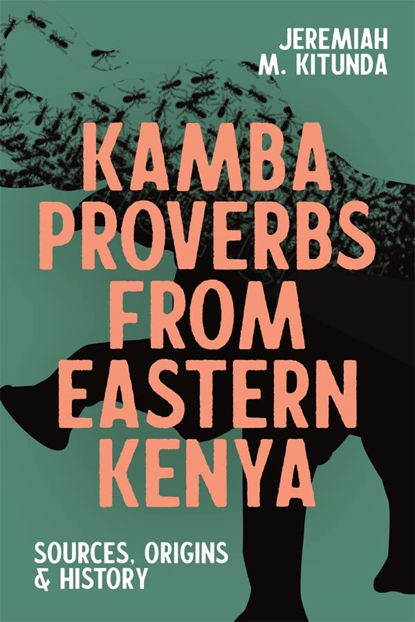 Kamba Proverbs from Eastern Kenya Sources, Origins &amp History [Hardcover]