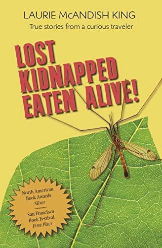 Lost Kidnapped Eaten Alive True Stories From A Curious Traveler [Paperback]