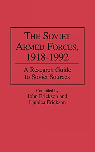 The Soviet Armed Forces, 1918-1992 A Research Guide to Soviet Sources [Hardcover]
