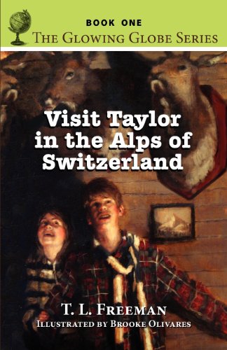 Visit Taylor In The Alps Of Switzerland, The Glowing Globe Series - Book One [Paperback]