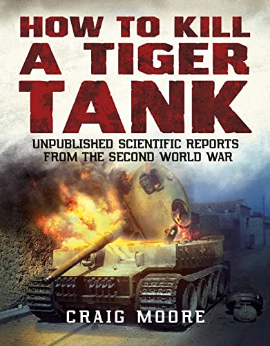 How to Kill a Tiger Tank Unpublished Scientific Reports from the Second World W [Paperback]