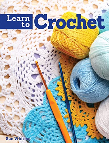 Learn to Crochet A Beginner's Guide with Step-by-Step Techniques &amp 10 Easy  [Paperback]