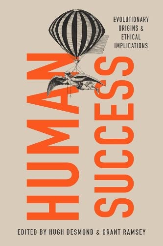 Human Success: Evolutionary Origins and Ethical Implications [Hardcover]