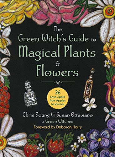 The Green Witch&39s Guide to Magical Plants & Flowers 26 Love Spells from [Hardcover]