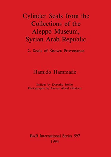 Cylinder Seals from the Collection of the Aleppo Museum, Vol 2 Seals of known p [Paperback]