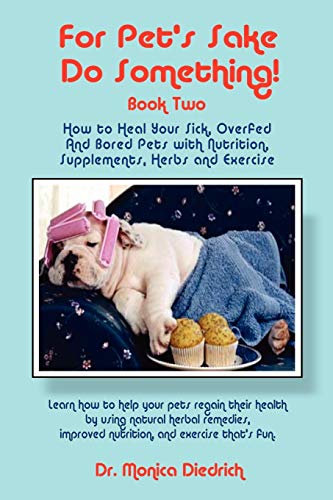 For Pet's Sake, Do Something Book Two - How To Heal Your Sick, Overfed And Bore [Paperback]