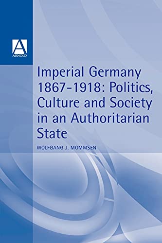 Imperial Germany 1867-1918 Politics, Culture, and Society in an Authoritarian S [Paperback]