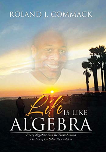 Life Is Like Algebra Every Negative Can Be Turned Into A Positive If We Solve T [Hardcover]