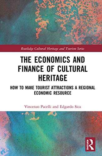 The Economics and Finance of Cultural Heritage How to Make Tourist Attractions  [Hardcover]