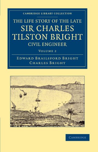The Life Story of the Late Sir Charles Tilston Bright, Civil Engineer With Whic [Paperback]