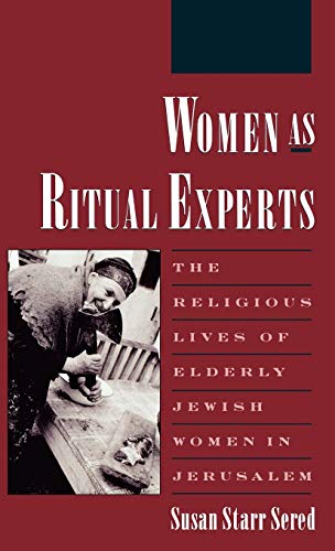 Women As Ritual Experts The Religious Lives of Elderly Jewish Women in Jerusale [Hardcover]