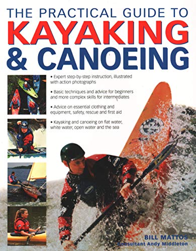 The Practical Guide to Kayaking &amp Canoeing Step-By-Step Instruction In Ever [Paperback]
