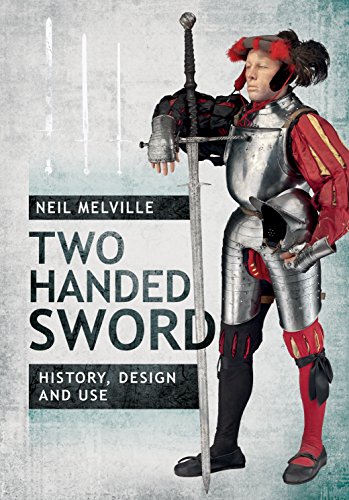 Two Handed Sword History, Design and Use [Hardcover]