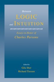 Between Logic and Intuition Essays in Honor of Charles Parsons [Hardcover]