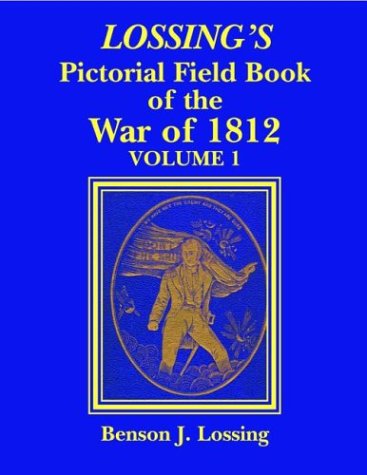 Lossing's War Of 1812 Lossing's Pictorial Field Book Of The War Of 1812 [Paperback]