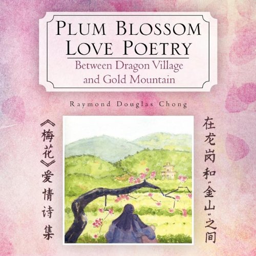 Plum Blossom Love Poetry  Between Dragon Village and Gold Mountain [Paperback]