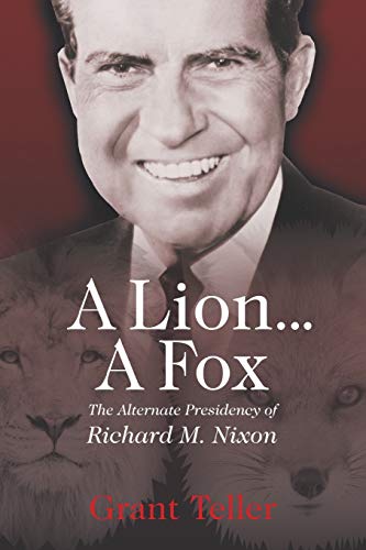 A Lion . . . A Fox The Alternate Presidency Of Richard M. Nixon [Paperback]
