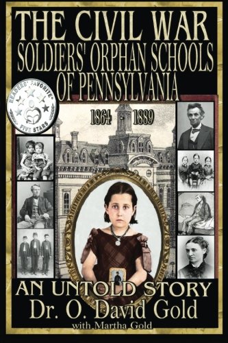 The Civil War Soldiers' Orphan Schools Of Pennsylvania 1864 -1889 [Paperback]