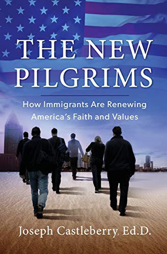 The New Pilgrims How Immigrants Are Renewing America's Faith and Values [Paperback]