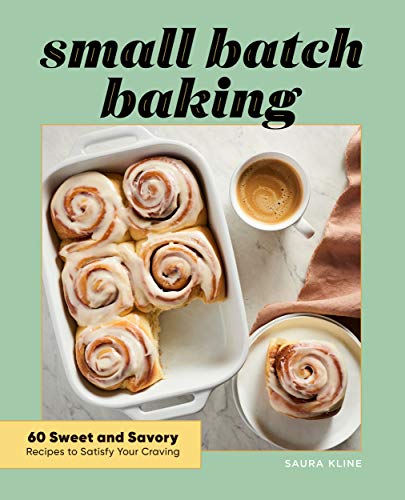 Small Batch Baking 60 Sweet and Savory Recipes to Satisfy Your Craving [Paperback]